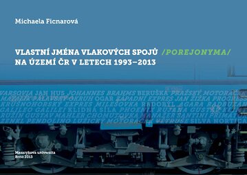 Obálka knihy Vlastní jména vlakových spojů (porejonyma) na území ČR v letech 1993–2013