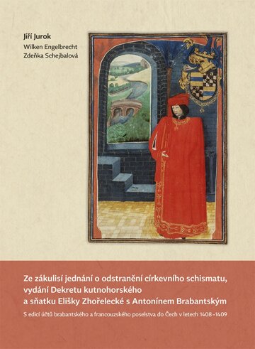 Obálka knihy Ze zákulisí jednání o odstranění církevního schismatu, vydání Dekretu kutnohorského a sňatku Elišky Zhořelecké s Antonínem Brabantským