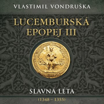 Obálka audioknihy Lucemburská epopej III: Slavná léta (1348–1355)