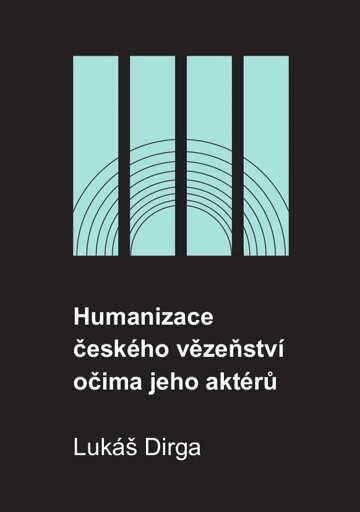 Obálka knihy Humanizace českého vězeňství očima jeho aktérů