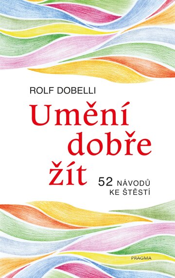 Obálka knihy Umění dobře žít - Hledáte cestu ke štěstí? Tady jich najdete 52!