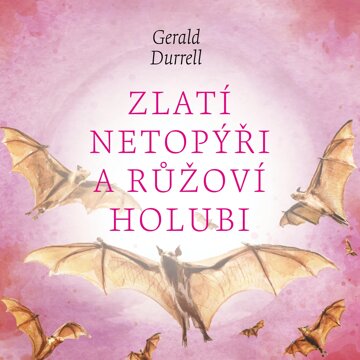 Obálka audioknihy Zlatí netopýři a růžoví holubi