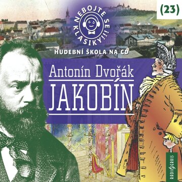 Obálka audioknihy Nebojte se klasiky! Hudební škola 23 - Antonín Dvořák: Jakobín