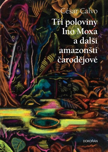 Obálka knihy Tři poloviny Ino Moxa a další amazonští čarodějové