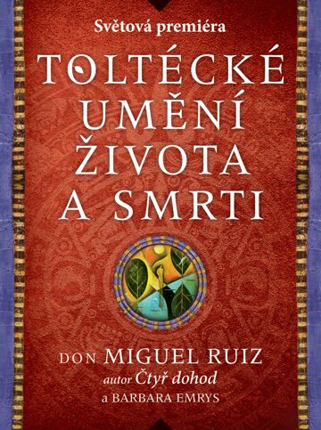 Obálka knihy Toltécké umění života a smrti: Příběh objevování