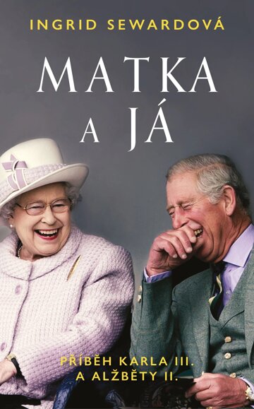 Obálka knihy Matka a já: Příběh Karla III. a Alžběty II.