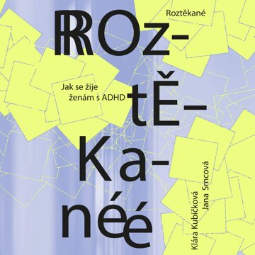 Obálka audioknihy Roztěkané: Jak se žije ženám s ADHD