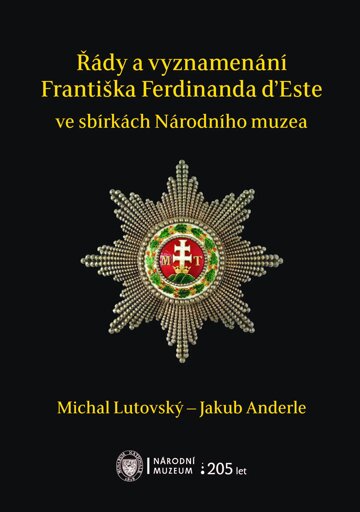 Obálka knihy Řády a vyznamenání Františka Ferdinanda d’Este ve sbírkách Národního muzea