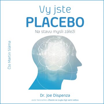 Obálka audioknihy Vy jste placebo – Na stavu mysli záleží