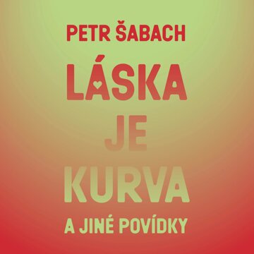Obálka audioknihy Láska je kurva a jiné povídky