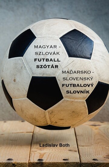 Obálka knihy Magyar - Szlovák Futball Szótár, Maďarsko - Slovenský Futbalový Slovník