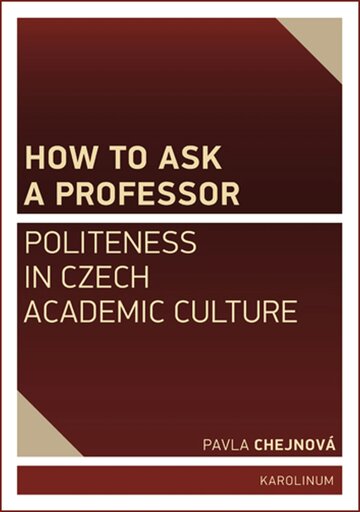 Obálka knihy How to ask a professor: Politeness in Czech academic culture