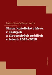 Obraz katolické církve v českých a slovenských médiích v letech 2015–2018
