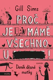 Proč je mámě všechno u ***!
