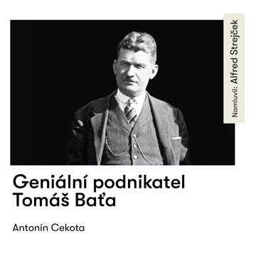 Geniální podnikatel Tomáš Baťa