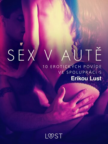 Sex v autě: 10 erotických povídek ve spolupráci s Erikou Lust