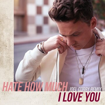 Obálka uvítací melodie Hate How Much I Love You (Joel Corry Remix)