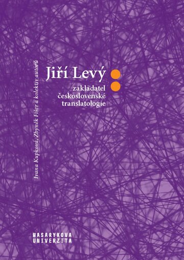 Obálka knihy Jiří Levý: zakladatel československé translatologie