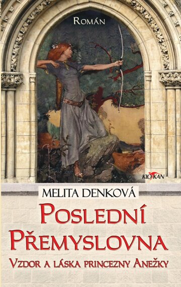 Obálka knihy Poslední Přemyslovna - Vzdor a láska princezny Anežky