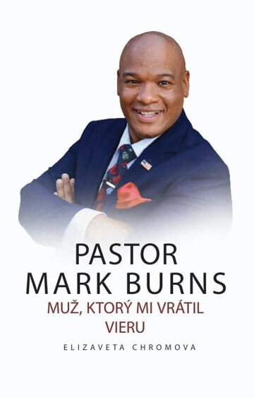 Obálka knihy PASTOR MARK BURNS MUŽ, KTORÝ MI VRÁTIL VIERU