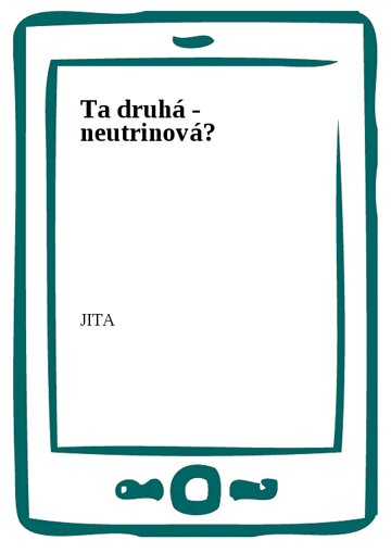 Obálka knihy Ta druhá - neutrinová?