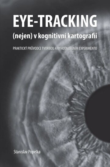 Obálka knihy Eye-tracking (nejen) v kognitivní kartografii. Praktický průvodce tvorbou a vyhodnocením experimentu
