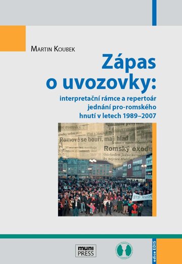Obálka knihy Zápas o uvozovky: interpretační rámce a repertoár jednání pro-romského hnutí v letech 1989–2007