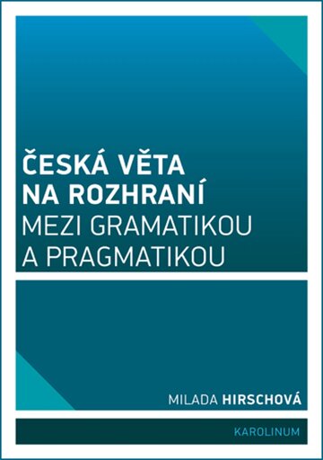 Obálka knihy Česká věta na rozhraní mezi gramatikou a pragmatikou