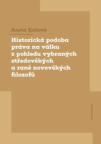 Obálka knihy Historická podoba práva na válku z pohledu vybraných středověkých a raně novověkých filozofů