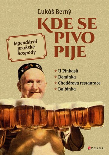 Obálka knihy Kde se pivo pije: legendární pražské hospody