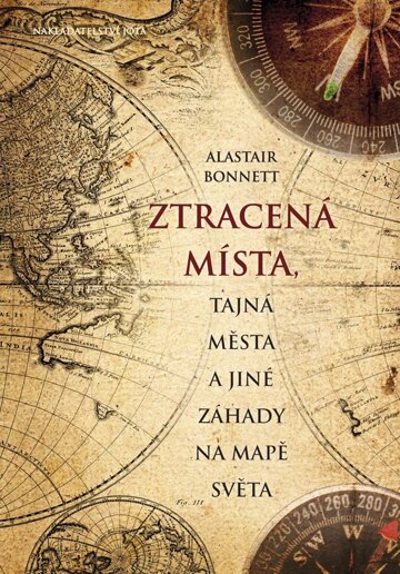Obálka knihy Ztracená místa, tajná města a jiné záhady na mapě světa