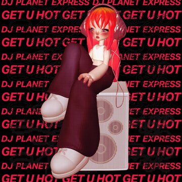 Obálka uvítací melodie Get U Hot (DJ Planet Express Remix)