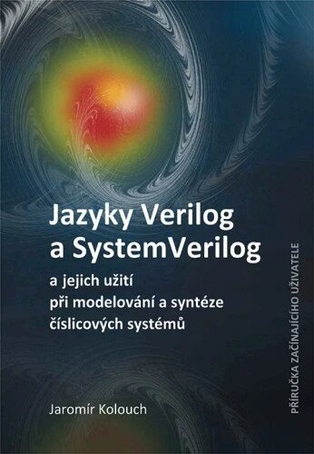 Obálka knihy Jazyky Verilog a SystemVerilog a jejich užití při modelování a syntéze číslicových systémů Příručka začínajícího uživatele