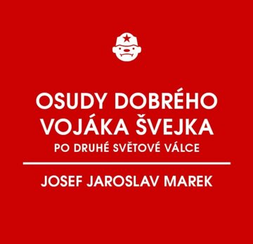 Obálka knihy Osudy dobrého vojáka Švejka po druhé světové válce (za komunismu)