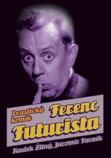 Obálka knihy Ferenc Futurista: drastický komik