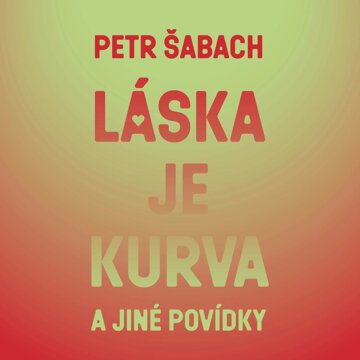 Obálka audioknihy Láska je kurva a jiné povídky