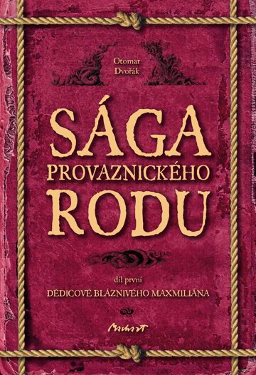 Obálka knihy Sága provaznického rodu I - Dědicové bláznivého Maxmiliána