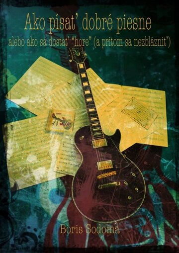 Obálka knihy Ako písať dobré piesne alebo ako sa dostať „hore“ (a pritom sa nezblázniť)