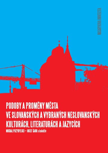 Obálka knihy Podoby a proměny města ve slovanských a vybraných neslovanských kulturách, literaturách a jazycích