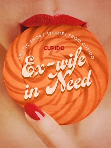 Obálka knihy Ex-wife in Need - and Other Erotic Short Stories from Cupido