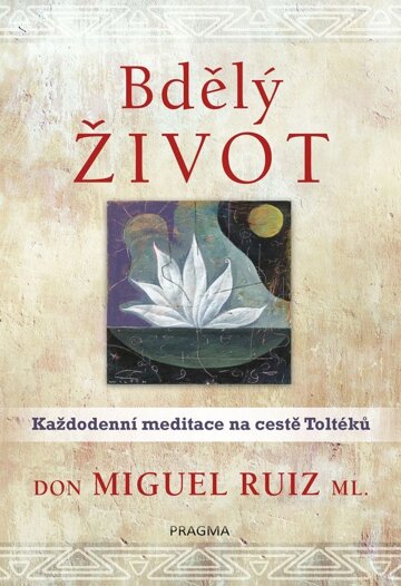Obálka knihy Bdělý život. Každodenní meditace na cestě Toltéků
