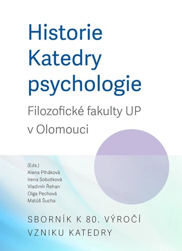 Obálka knihy Historie Katedry psychologie Filozofické fakulty UP v Olomouci. Sborník k 80. výročí vzniku katedry