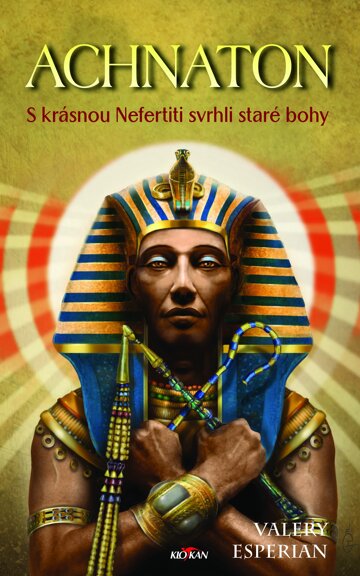 Obálka knihy Achnaton - S krásnou Nefertiti svrhli staré bohy