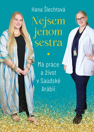 Obálka knihy Nejsem jenom sestra: Má práce a život v Saúdské Arábii