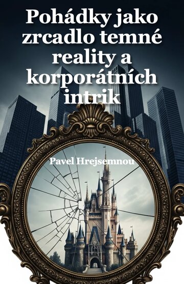 Obálka knihy Pohádky jako zrcadlo temné reality a korporátních intrik