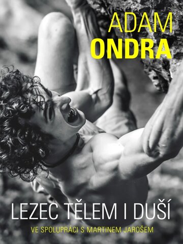 Obálka knihy Adam Ondra: lezec tělem i duší