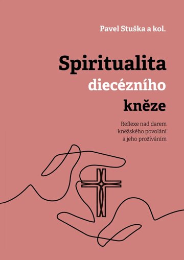 Obálka knihy Spiritualita diecézního kněze: Reflexe nad darem kněžského povolání a jeho prožíváním