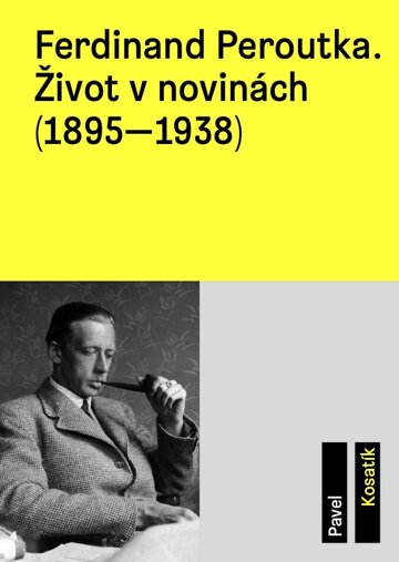 Obálka knihy Ferdinand Peroutka. Život v novinách (1895–1938)