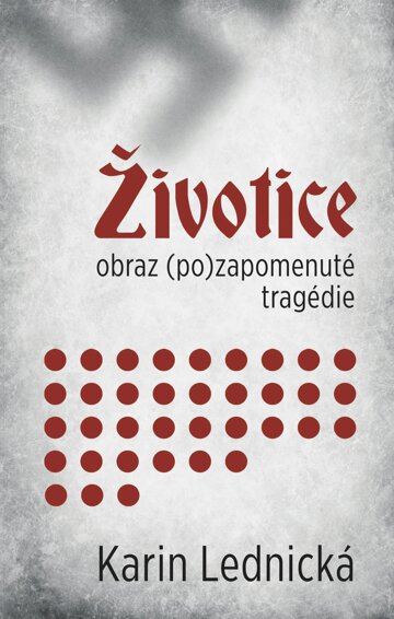 Obálka knihy Životice: obraz (po)zapomenuté tragédie