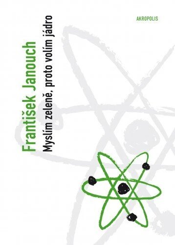 Obálka knihy Myslím zeleně, proto volím jádro: (úvahy o energii a budoucnosti lidstva)